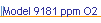 Model 9181 ppm O2